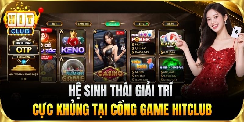 Hệ sinh thái giải trí cực khủng tại cổng game HITCLUB